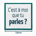 Écusson carré 3,5 cm C'est à moi que tu parles ?